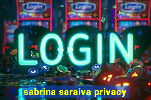 sabrina saraiva privacy